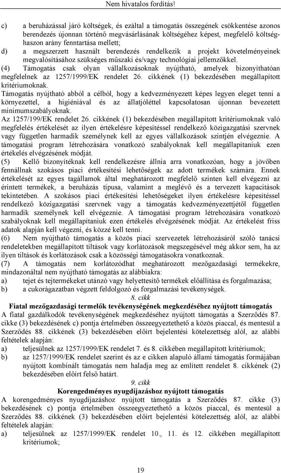 (4) Támogatás csak olyan vállalkozásoknak nyújtható, amelyek bizonyíthatóan megfelelnek az 1257/1999/EK rendelet 26. cikkének (1) bekezdésében megállapított kritériumoknak.