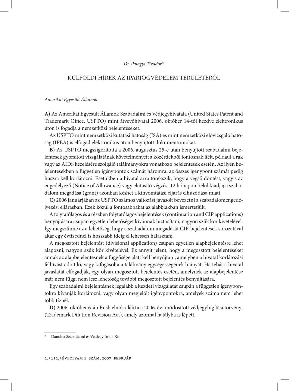 Az USPTO mint nemzetközi kutatási hatóság (ISA) és mint nemzetközi elővizsgáló hatóság (IPEA) is elfogad elektronikus úton benyújtott dokumentumokat. B) Az USPTO megszigorította a 2006.