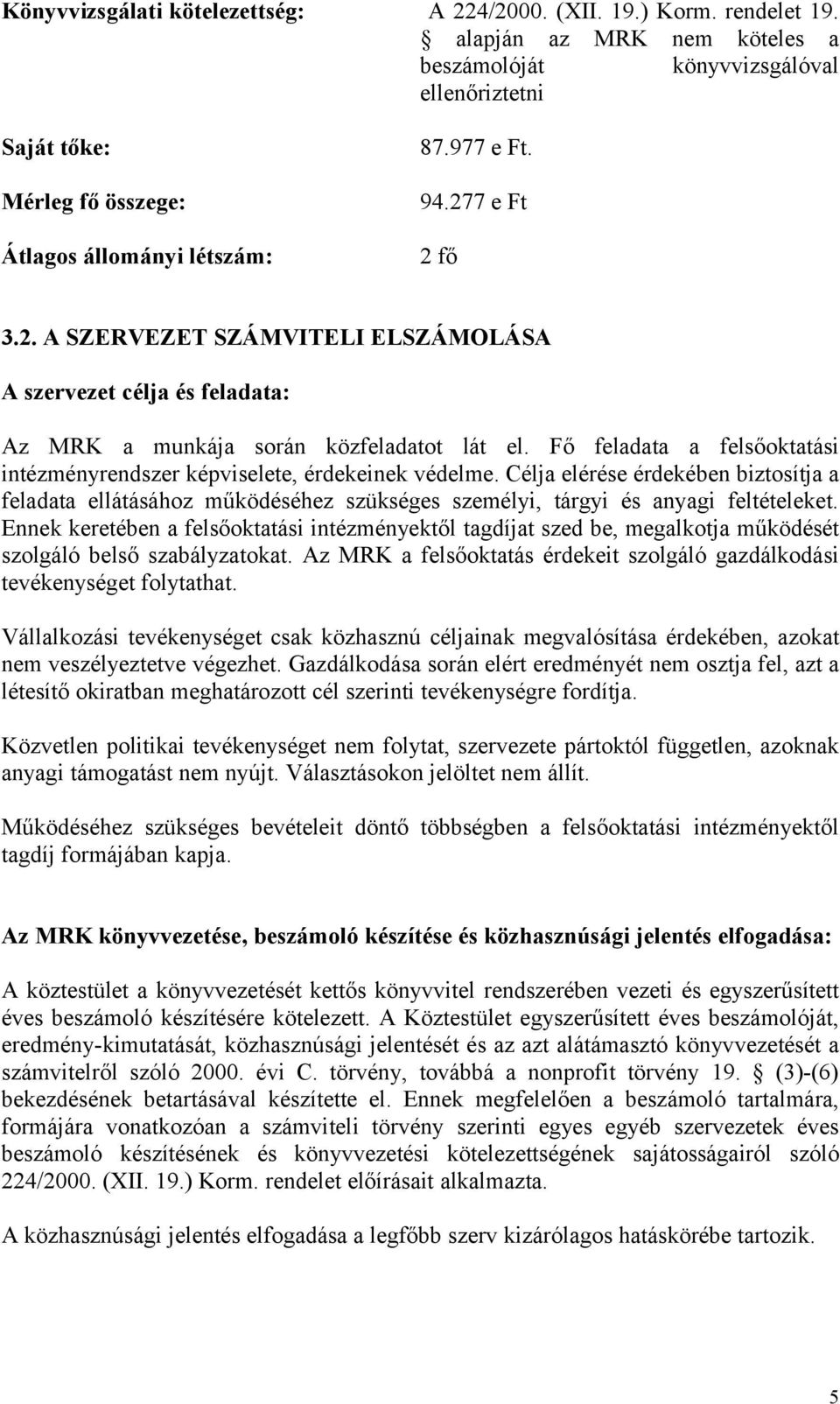 7 e Ft 2 fő 3.2. A SZERVEZET SZÁMVITELI ELSZÁMOLÁSA A szervezet célja és feladata: Az MRK a munkája során közfeladatot lát el.