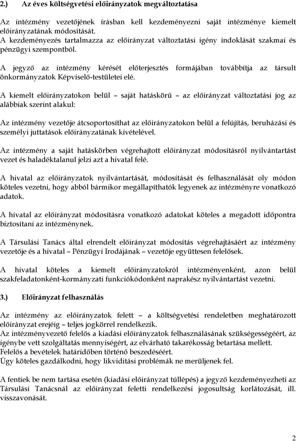 A jegyző az intézmény kérését előterjesztés formájában továbbítja az társult önkormányzatok Képviselő-testületei elé.