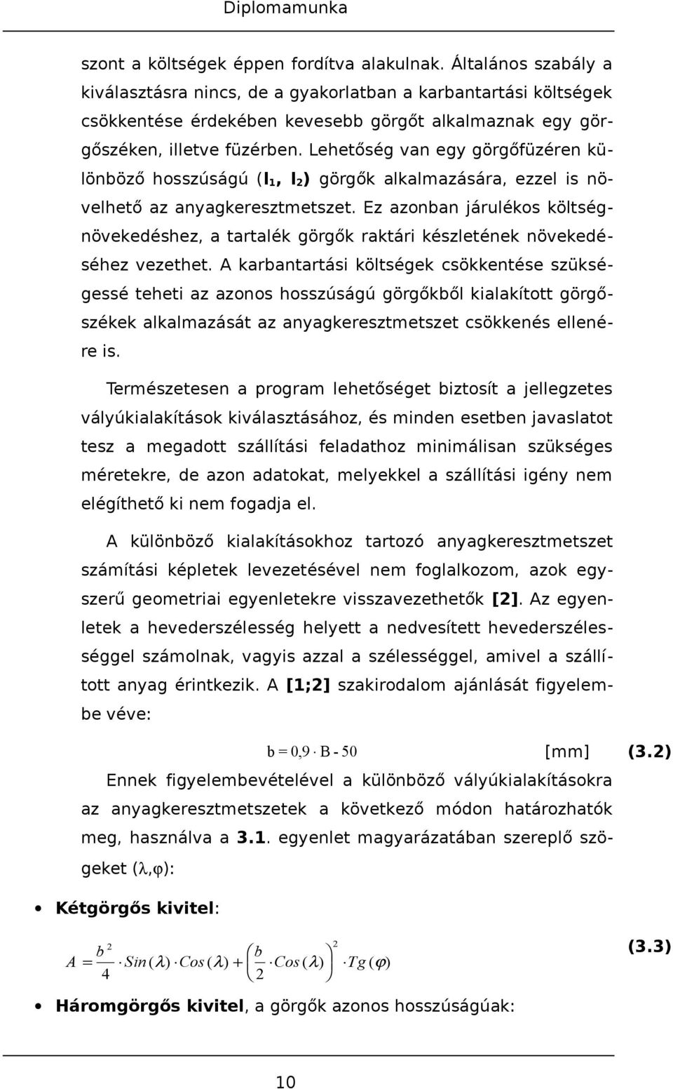 Lehetőség van egy görgőfüzéren különböző hosszúságú (l 1, l ) görgők alkalmazására, ezzel is növelhető az anyagkeresztmetszet.
