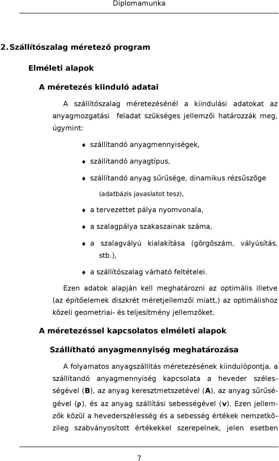 száma, a szalagvályú kialakítása (görgőszám, vályúsítás, stb.), a szállítószalag várható feltételei.