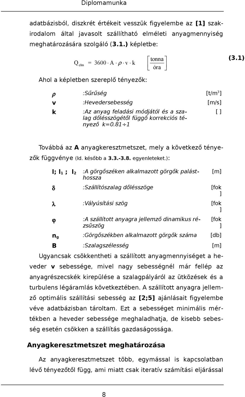 81 1 [ ] Továbbá az A anyagkeresztmetszet, mely a következő tényezők függvénye (ld. később a 3.3.-3.8. egyenleteket.