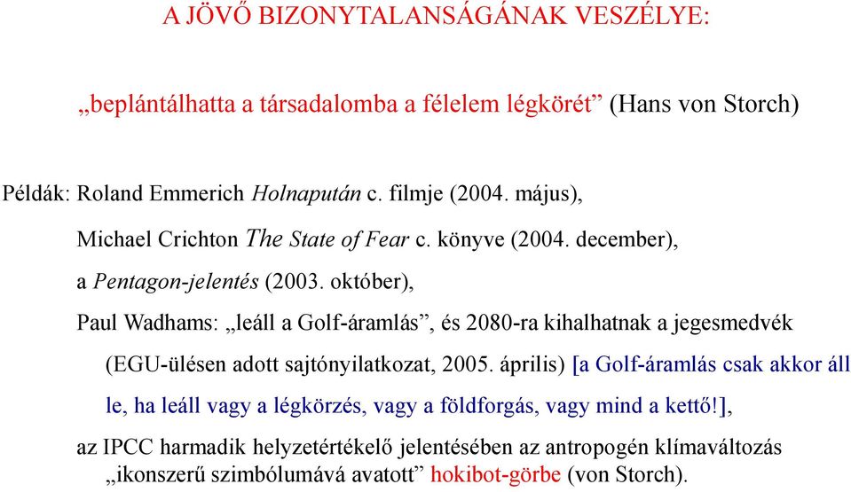 október), Paul Wadhams: leáll a Golf-áramlás, és 2080-ra kihalhatnak a jegesmedvék (EGU-ülésen adott sajtónyilatkozat, 2005.