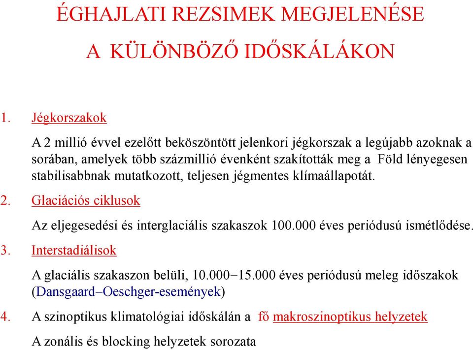 lényegesen stabilisabbnak mutatkozott, teljesen jégmentes klímaállapotát. 2. Glaciációs ciklusok Az eljegesedési és interglaciális szakaszok 100.