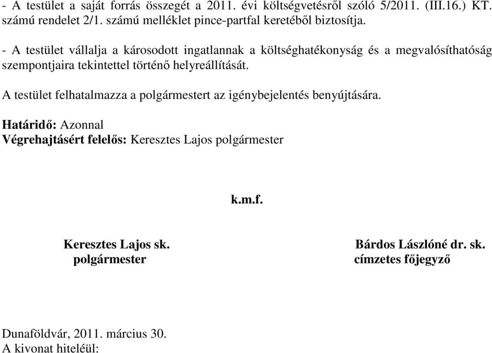 - A testület vállalja a károsodott ingatlannak a költséghatékonyság és a megvalósíthatóság szempontjaira