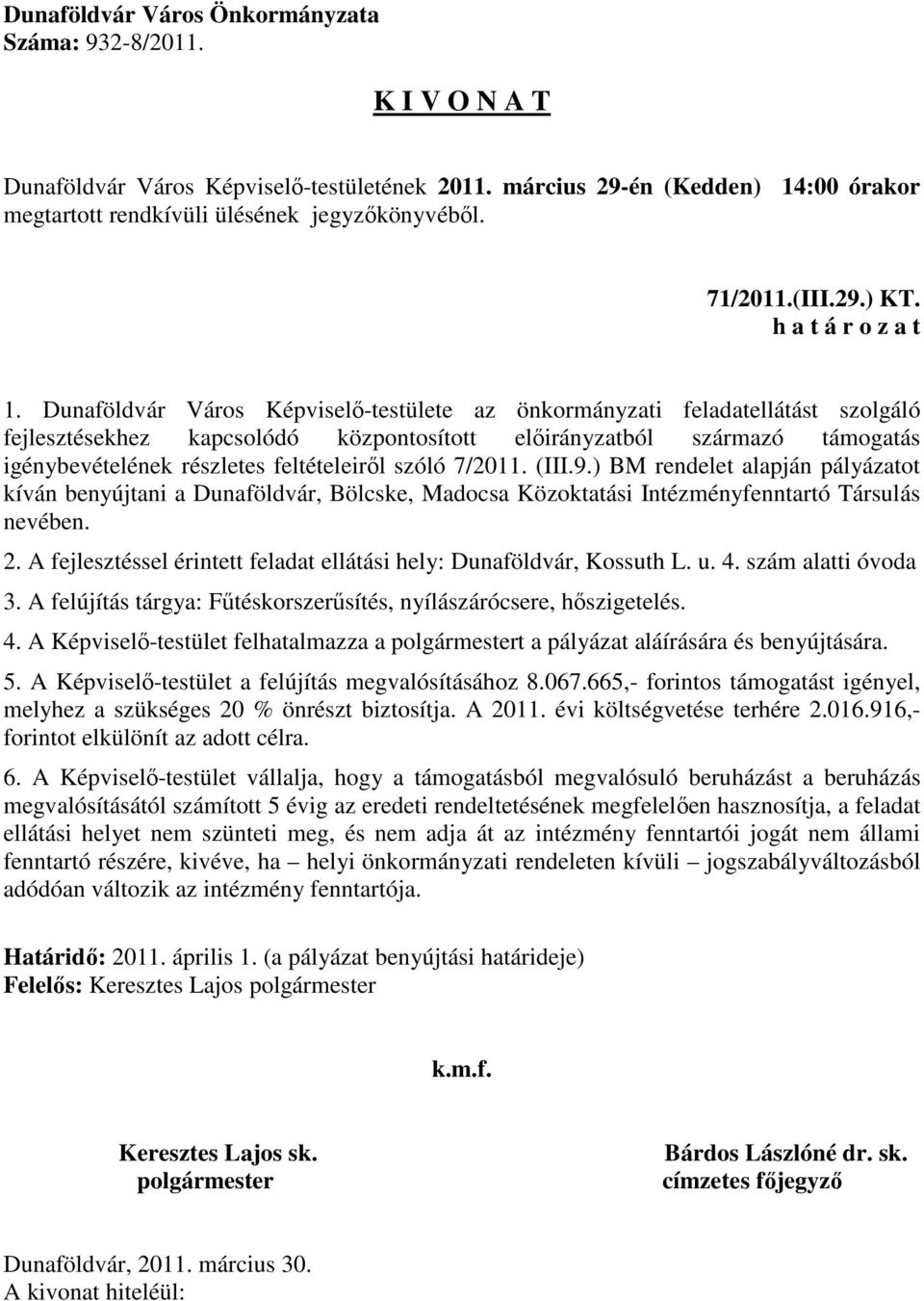 szóló 7/2011. (III.9.) BM rendelet alapján pályázatot kíván benyújtani a Dunaföldvár, Bölcske, Madocsa Közoktatási Intézményfenntartó Társulás nevében. 2.