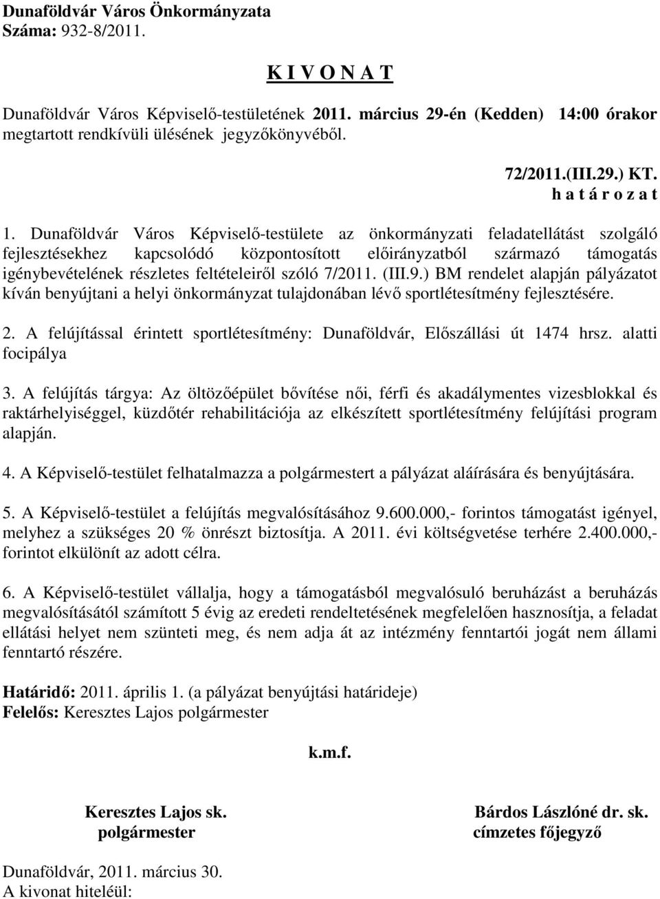 szóló 7/2011. (III.9.) BM rendelet alapján pályázatot kíván benyújtani a helyi önkormányzat tulajdonában lévő sportlétesítmény fejlesztésére. 2.