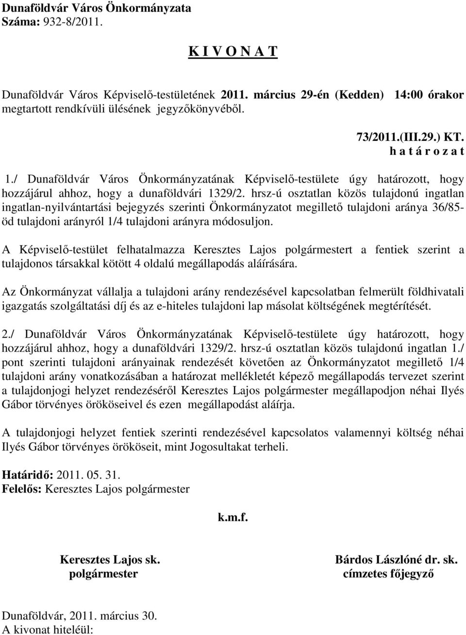 A Képviselő-testület felhatalmazza Keresztes Lajos t a fentiek szerint a tulajdonos társakkal kötött 4 oldalú megállapodás aláírására.