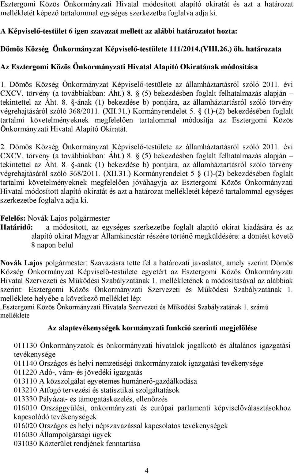 Dömös Község Önkormányzat Képviselő-testülete az államháztartásról szóló 2011. évi CXCV. törvény (a továbbiakban: Áht.) 8.