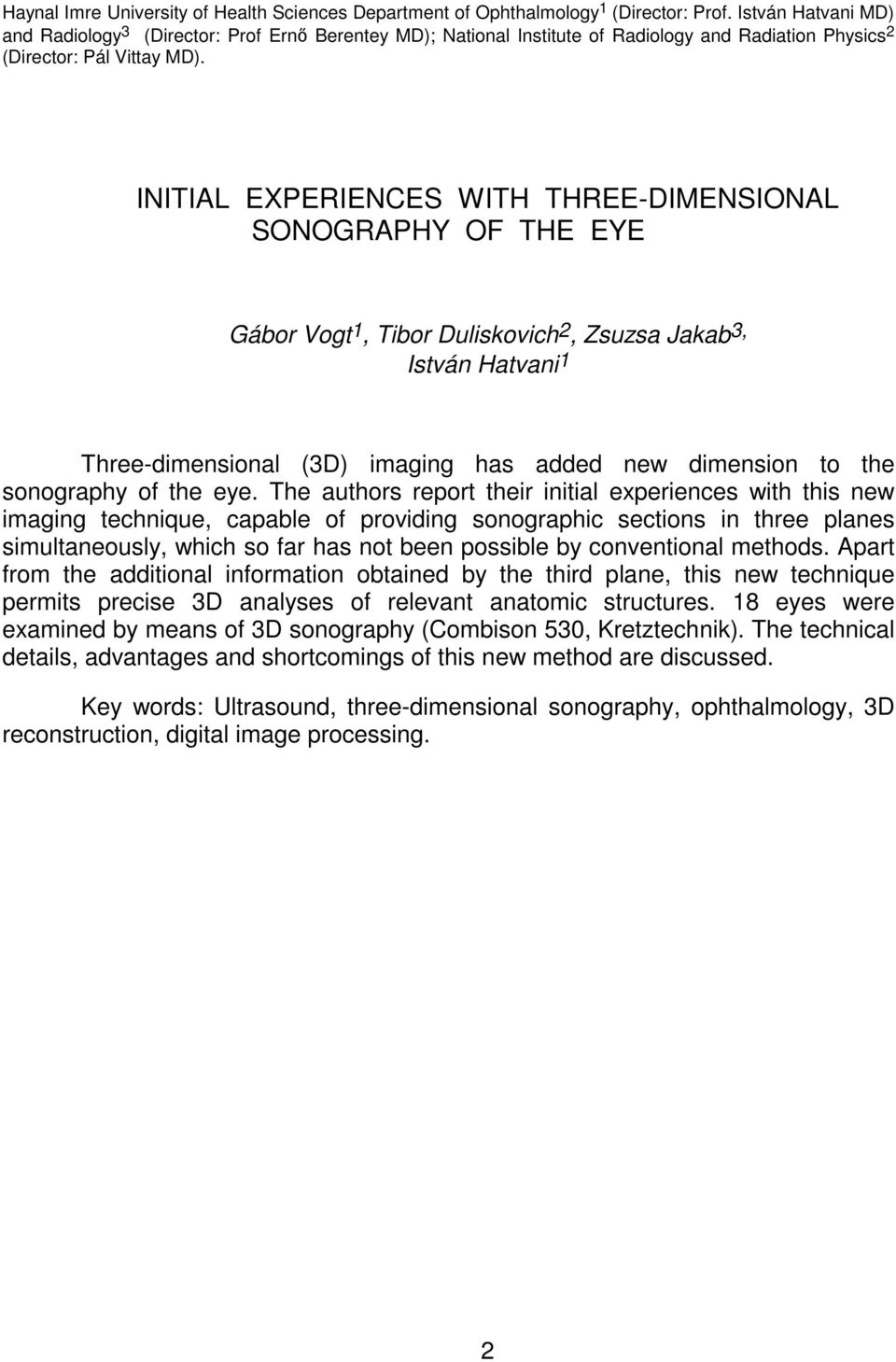 INITIAL EXPERIENCES WITH THREE-DIMENSIONAL SONOGRAPHY OF THE EYE Gábor Vogt 1, Tibor Duliskovich 2, Zsuzsa Jakab 3, István Hatvani 1 Three-dimensional (3D) imaging has added new dimension to the