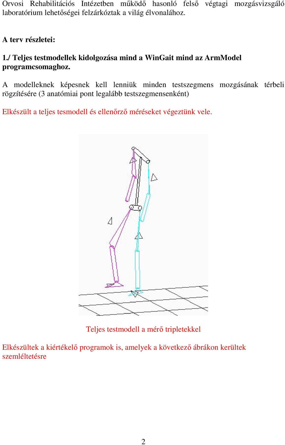 A modelleknek képesnek kell lenniük minden testszegmens mozgásának térbeli rögzítésére (3 anatómiai pont legalább testszegmensenként)