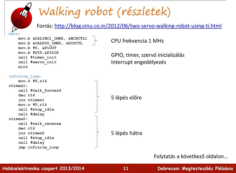 b #255,&P1DIR call #timer_init call #servo_init eint CPU frekvencia 1 MHz GPIO, timer, szervó inicializálás Interrupt engedélyezés