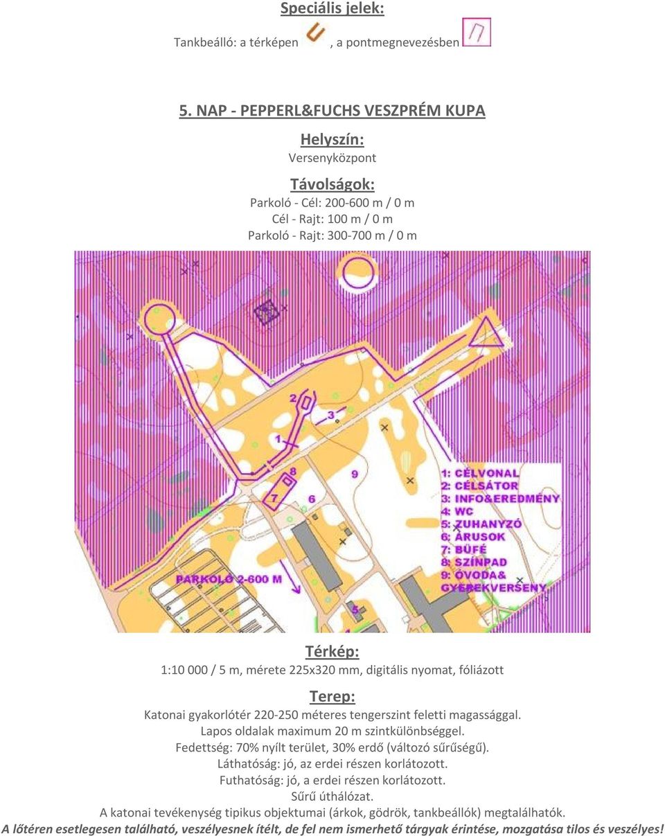 mm, digitális nyomat, fóliázott Terep: Katonai gyakorlótér 220-250 méteres tengerszint feletti magassággal. Lapos oldalak maximum 20 m szintkülönbséggel.