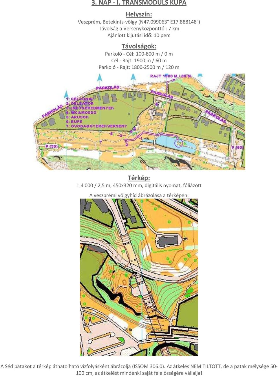 / 60 m Parkoló - Rajt: 1800-2500 m / 120 m Térkép: 1:4 000 / 2,5 m, 450x320 mm, digitális nyomat, fóliázott A veszprémi völgyhíd