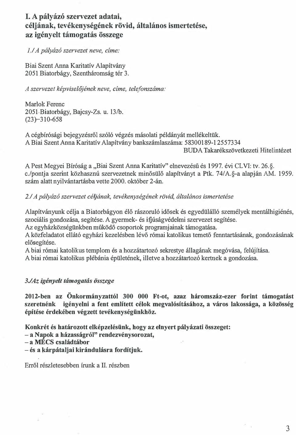 példányát mellékeltük ABiai Szent Anna Karitatív Alapítvány bankszámlaszáma: 5830018912557334 BUDA Takarékszövetkezeti Hitelintézet A Pest Megyei Bíróság a " Biai Szent Anna Karitatív " elnevezésű és