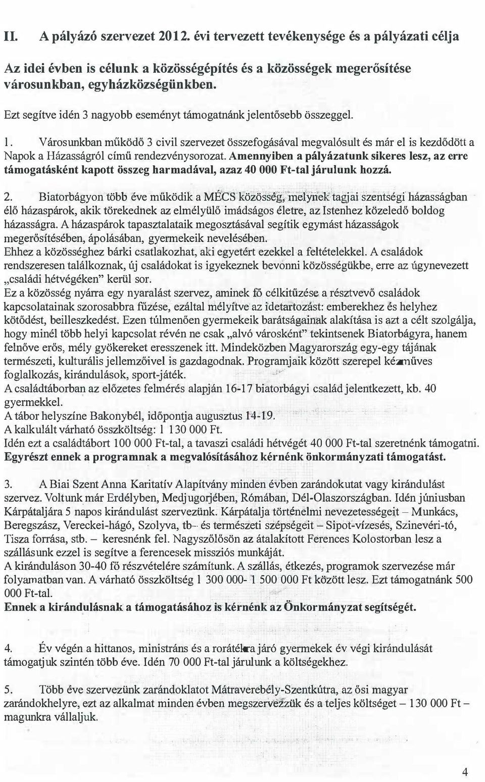 pályázatunk sikeres lesz, az erre támogatásként kapott összeg harmadával, azaz 40 OOO Fttal járulunk hozzá 2 Biatorbágyon több éve működik a MÉCScközösség,inelyriektagjai szentségi házasságban élő