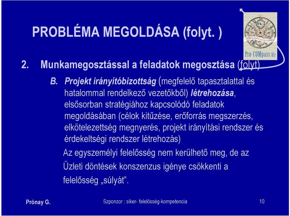 kapcsolódó feladatok megoldásában (célok kitűzése, erőforrás megszerzés, elkötelezettség megnyerés, projekt irányítási rendszer és