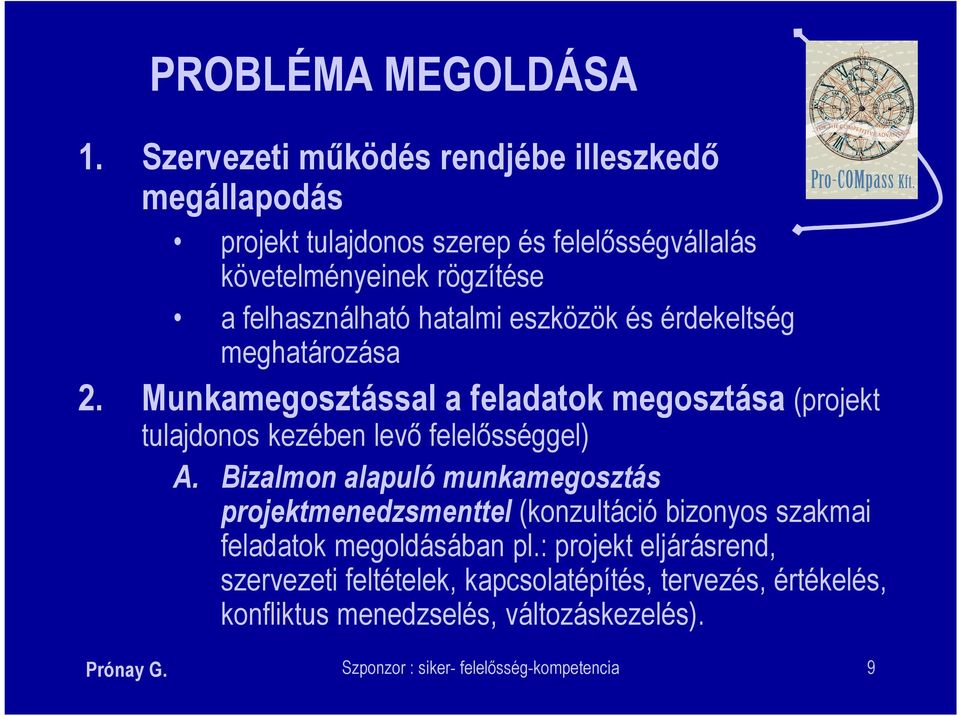 hatalmi eszközök és érdekeltség meghatározása 2. Munkamegosztással a feladatok megosztása (projekt tulajdonos kezében levő felelősséggel) A.