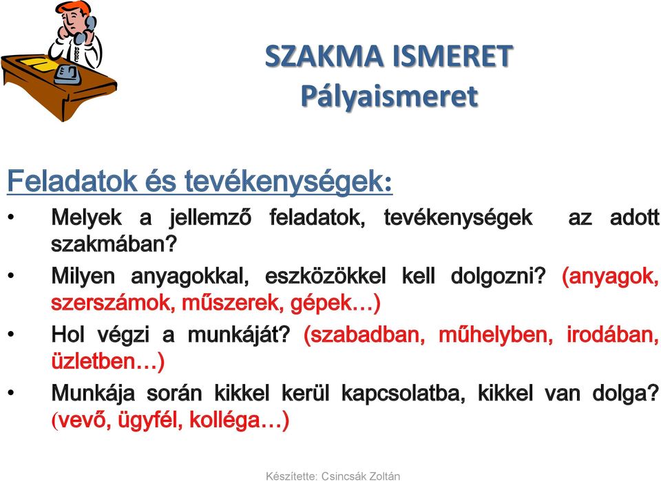 (anyagok, szerszámok, műszerek, gépek ) Hol végzi a munkáját?