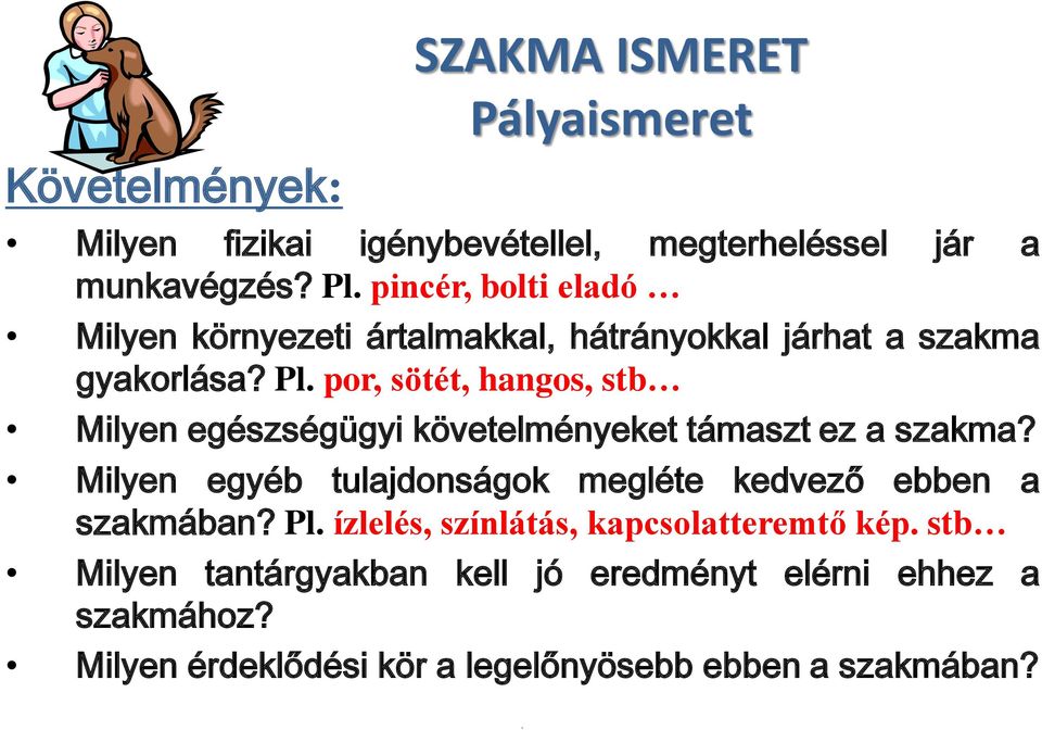 por, sötét, hangos, stb Milyen egészségügyi követelményeket támaszt ez a szakma?
