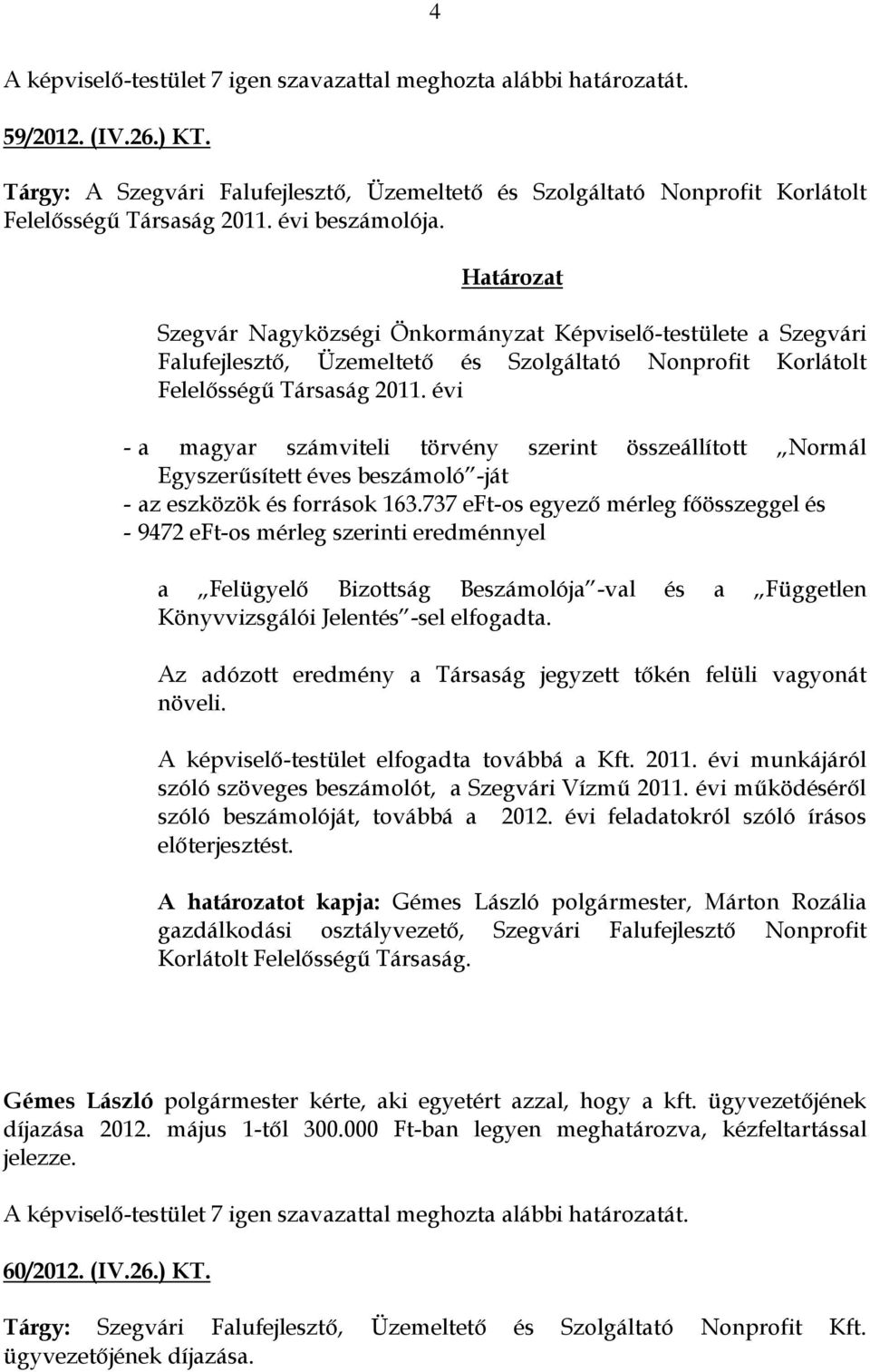 évi - a magyar számviteli törvény szerint összeállított Normál Egyszerűsített éves beszámoló -ját - az eszközök és források 163.