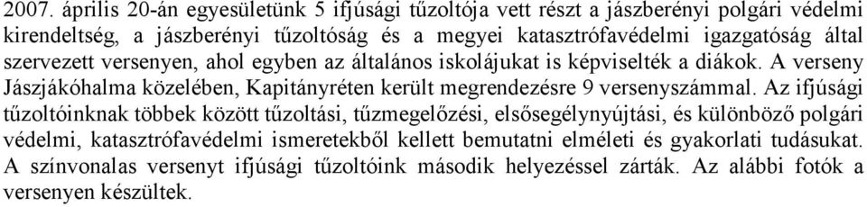 A verseny Jászjákóhalma közelében, Kapitányréten került megrendezésre 9 versenyszámmal.