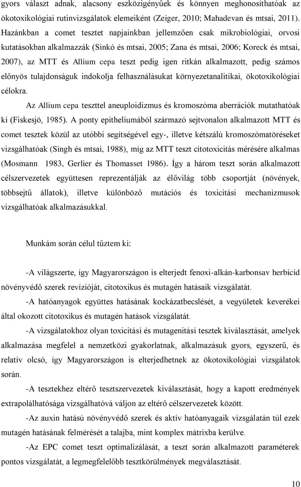 pedig igen ritkán alkalmazott, pedig számos előnyös tulajdonságuk indokolja felhasználásukat környezetanalitikai, ökotoxikológiai célokra.