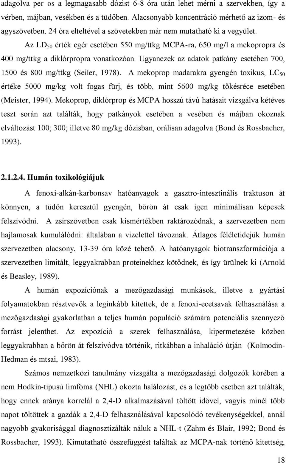 Ugyanezek az adatok patkány esetében 700, 1500 és 800 mg/ttkg (Seiler, 1978).