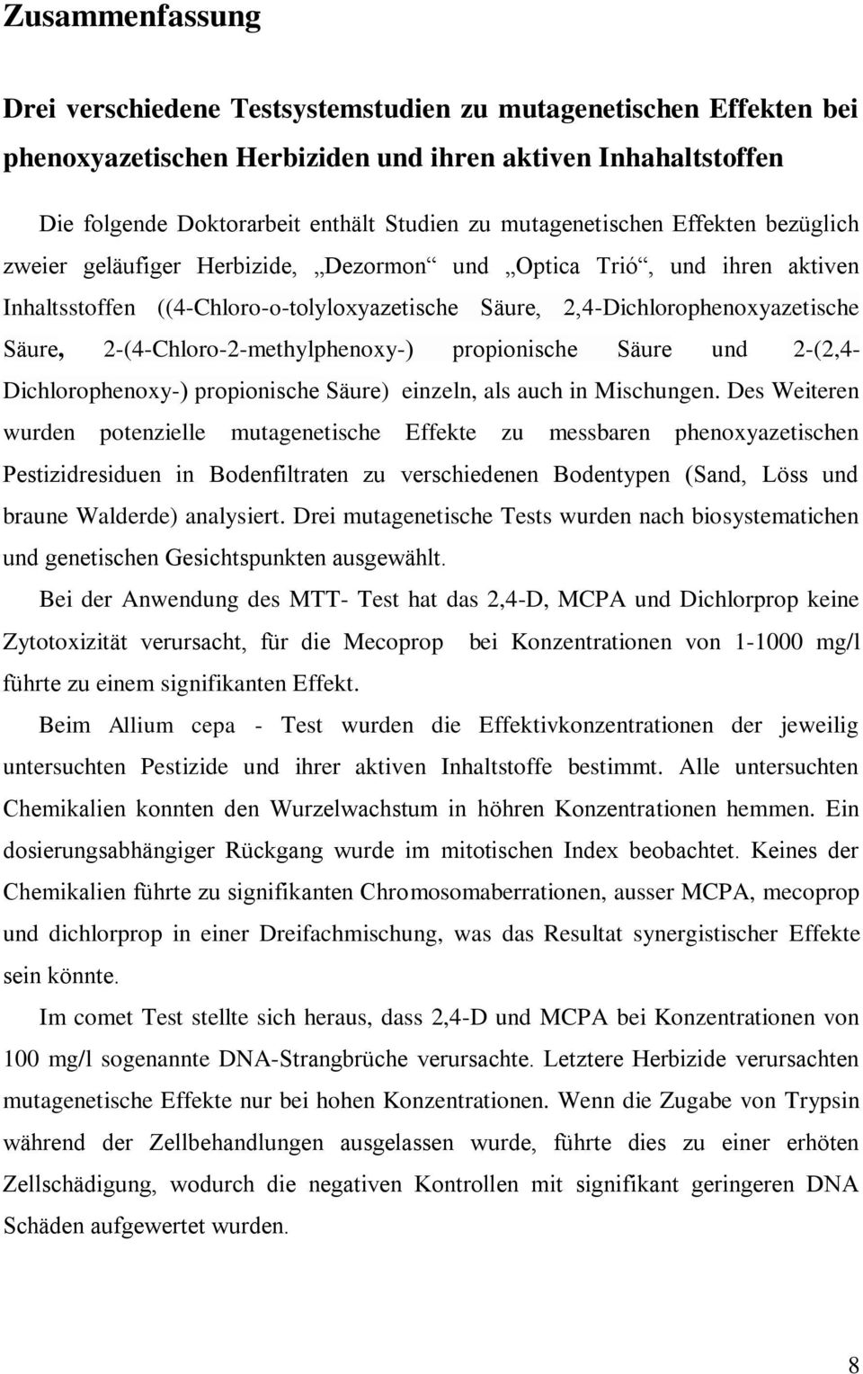 2-(4-Chloro-2-methylphenoxy-) propionische Säure und 2-(2,4- Dichlorophenoxy-) propionische Säure) einzeln, als auch in Mischungen.