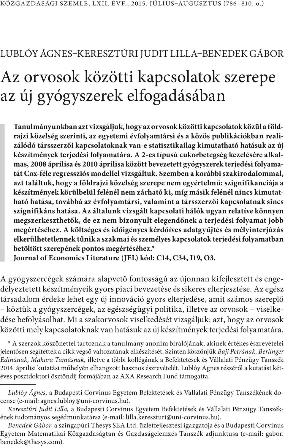 évfolyamtársi és a közös publikációkban realizálódó társszerzői kapcsolatoknak van-e statisztikailag kimutatható hatásuk az új készítmények terjedési folyamatára.