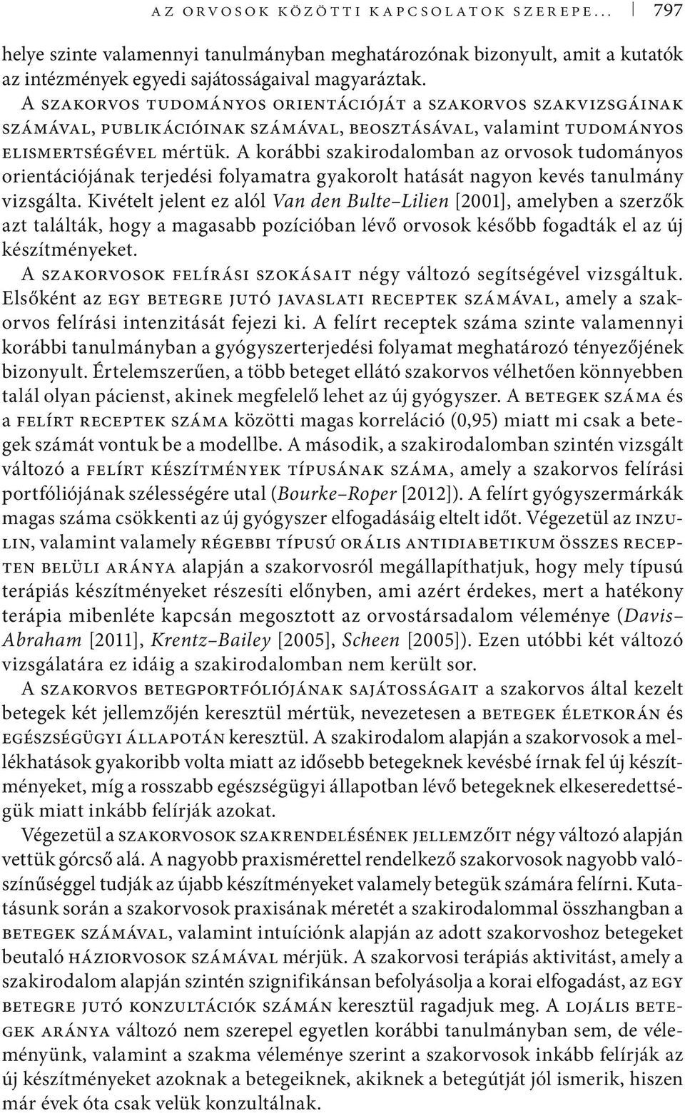 A korábbi szakirodalomban az orvosok tudományos orientációjának terjedési folyamatra gyakorolt hatását nagyon kevés tanulmány vizsgálta.