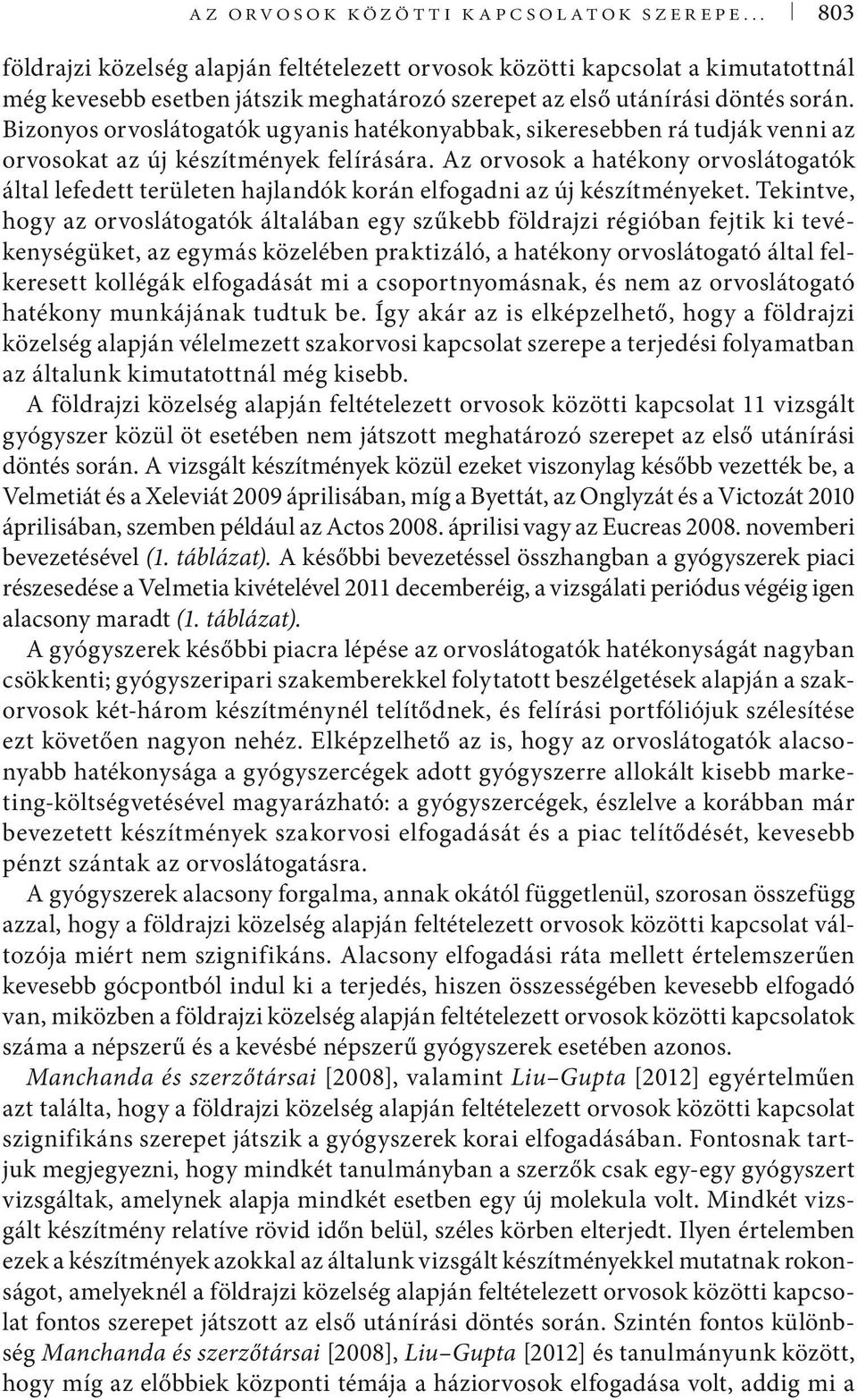 Bizonyos orvoslátogatók ugyanis hatékonyabbak, sikeresebben rá tudják venni az orvosokat az új készítmények felírására.