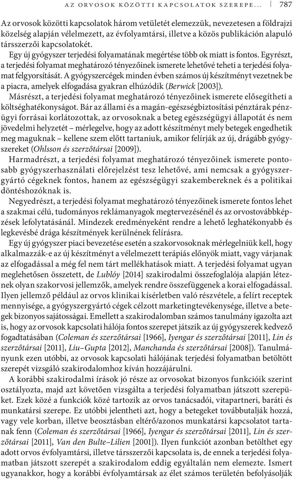 Egy új gyógyszer terjedési folyamatának megértése több ok miatt is fontos. Egyrészt, a terjedési folyamat meghatározó tényezőinek ismerete lehetővé teheti a terjedési folyamat felgyorsítását.