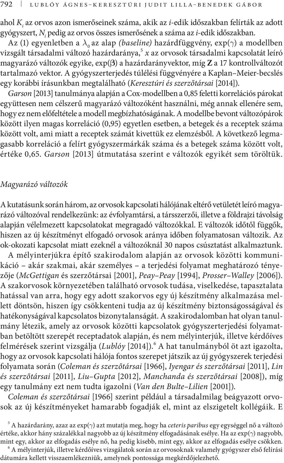 a hazárdarányvektor, míg Z a 17 kontrollváltozót tartalmazó vektor.