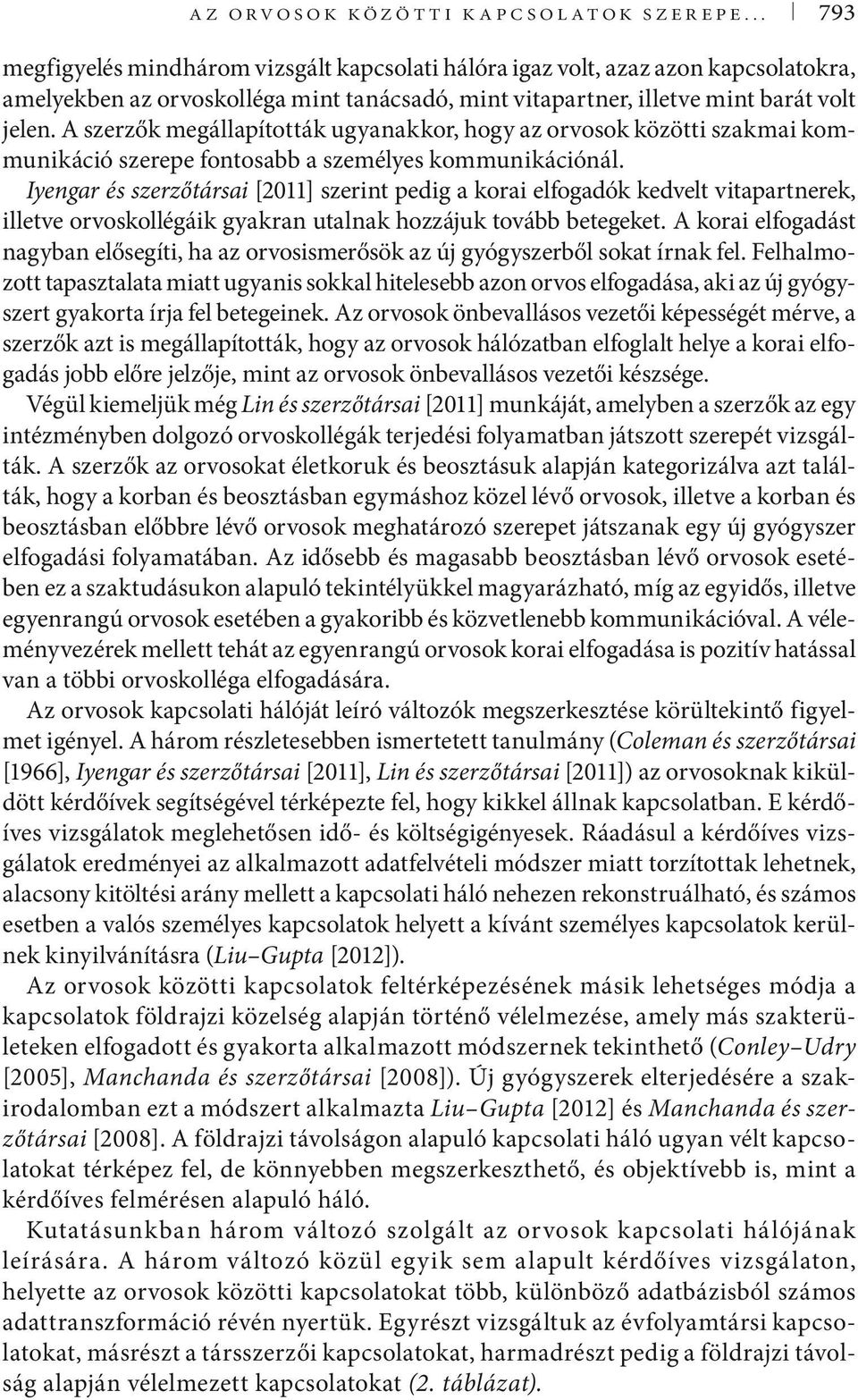 A szerzők megállapították ugyanakkor, hogy az orvosok közötti szakmai kommunikáció szerepe fontosabb a személyes kommunikációnál.