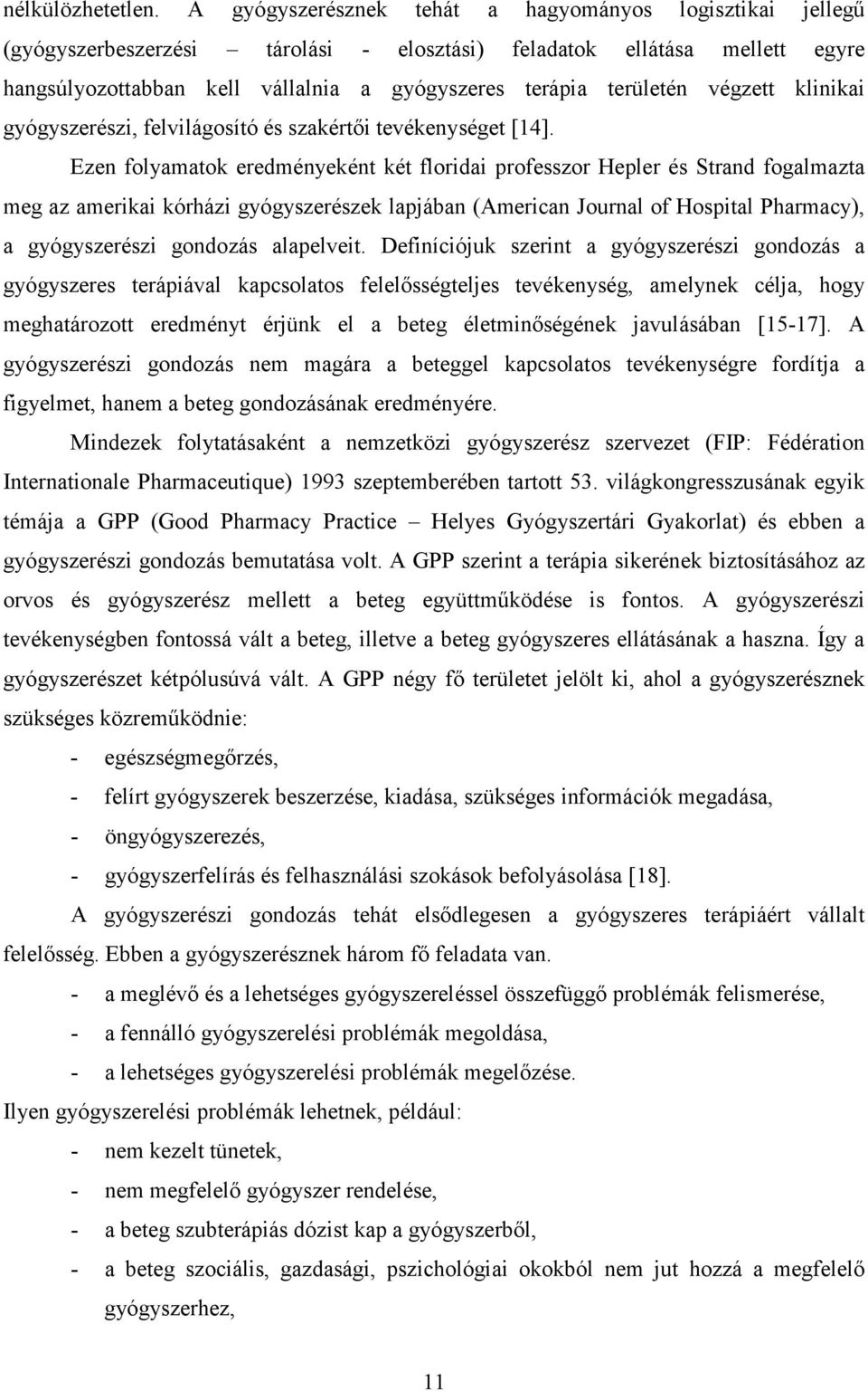 végzett klinikai gyógyszerészi, felvilágosító és szakértői tevékenységet [14].
