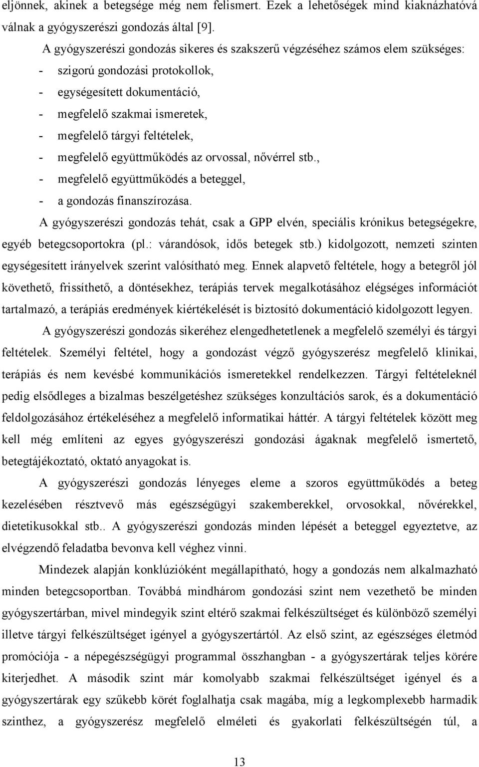 feltételek, - megfelelő együttműködés az orvossal, nővérrel stb., - megfelelő együttműködés a beteggel, - a gondozás finanszírozása.