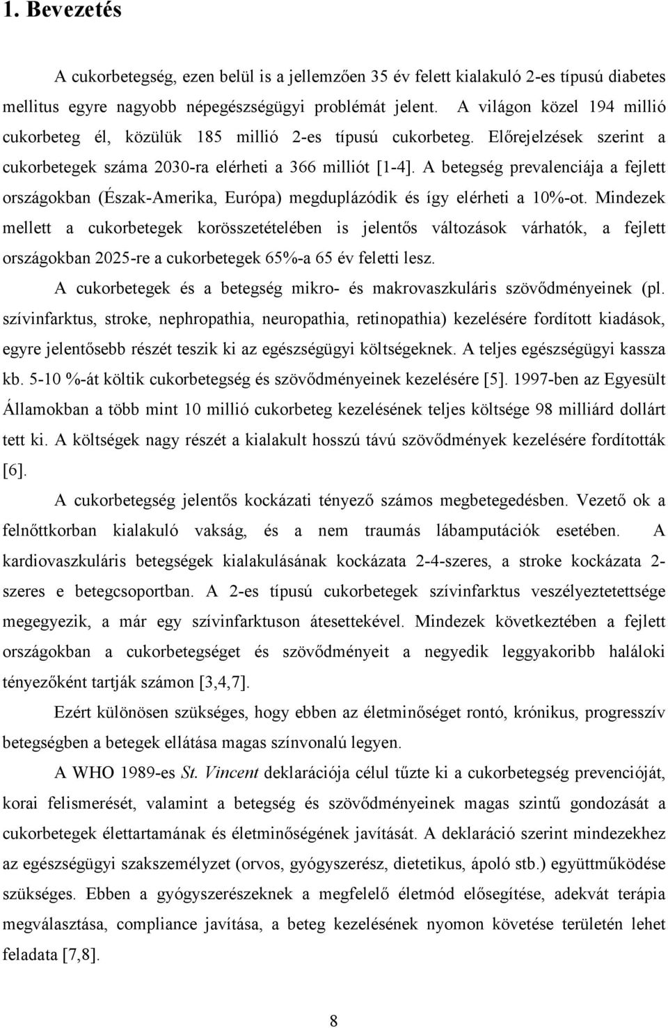 A betegség prevalenciája a fejlett országokban (Észak-Amerika, Európa) megduplázódik és így elérheti a 10%-ot.
