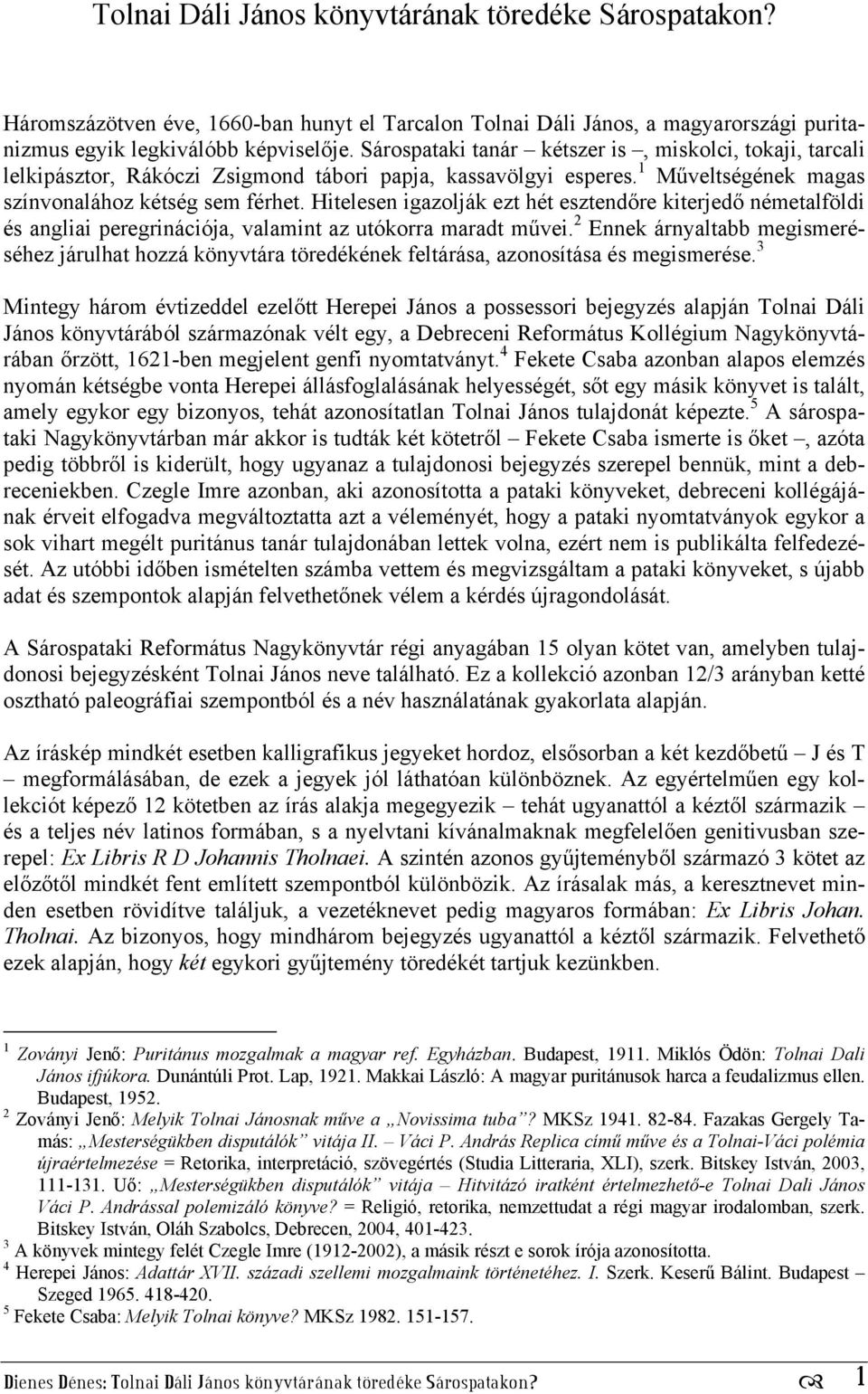 Hitelesen igazolják ezt hét esztendőre kiterjedő németalföldi és angliai peregrinációja, valamint az utókorra maradt művei.