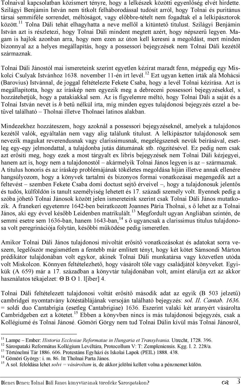 11 Tolna Dáli tehát elhagyhatta a neve mellől a kitüntető titulust. Szilágyi Benjámin István azt is részletezi, hogy Tolnai Dáli mindent megtett azért, hogy népszerű legyen.
