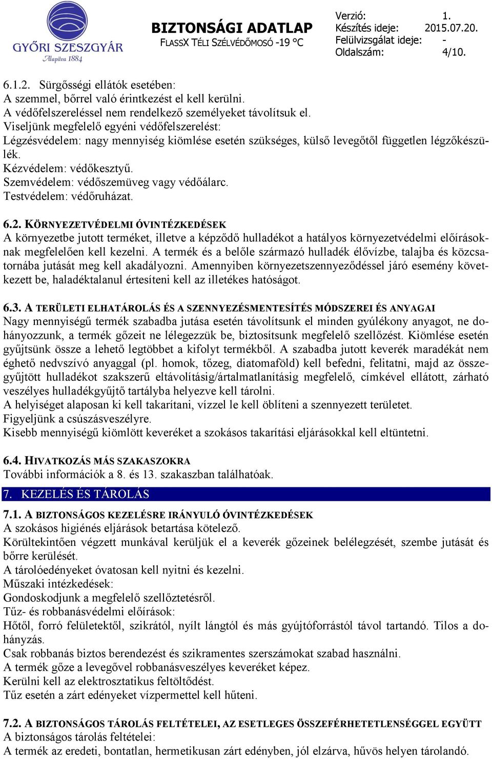 Szemvédelem: védőszemüveg vagy védőálarc. Testvédelem: védőruházat. 6.2.