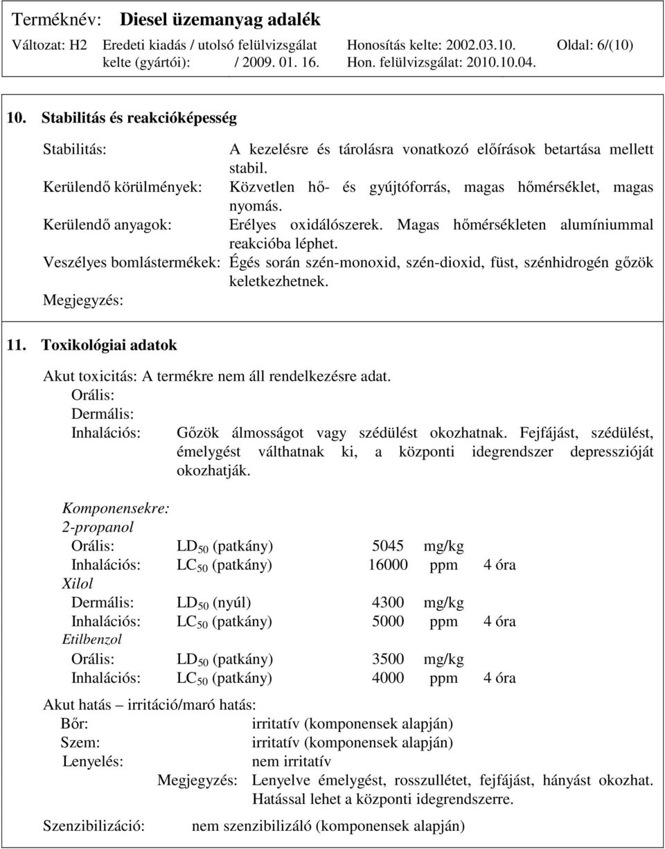 Veszélyes bomlástermékek: Égés során szén-monoxid, szén-dioxid, füst, szénhidrogén gızök keletkezhetnek. Megjegyzés: 11. Toxikológiai adatok Akut toxicitás: A termékre nem áll rendelkezésre adat.