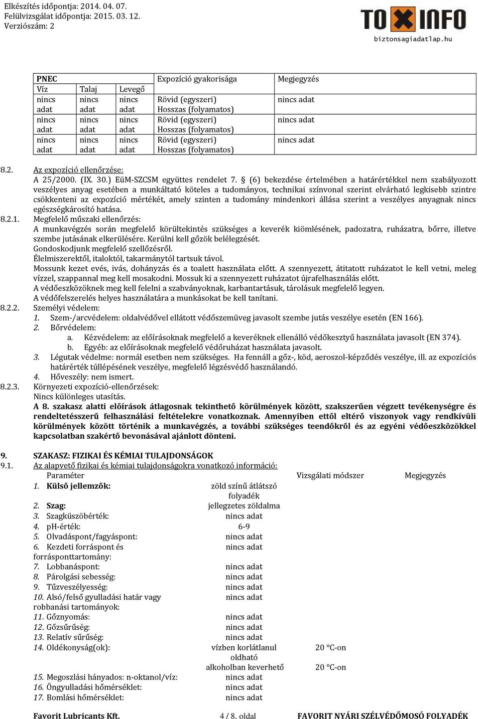 (6) bekezdése értelmében a határértékkel nem szabályozott veszélyes anyag esetében a munkáltató köteles a tudományos, technikai színvonal szerint elvárható legkisebb szintre csökkenteni az expozíció