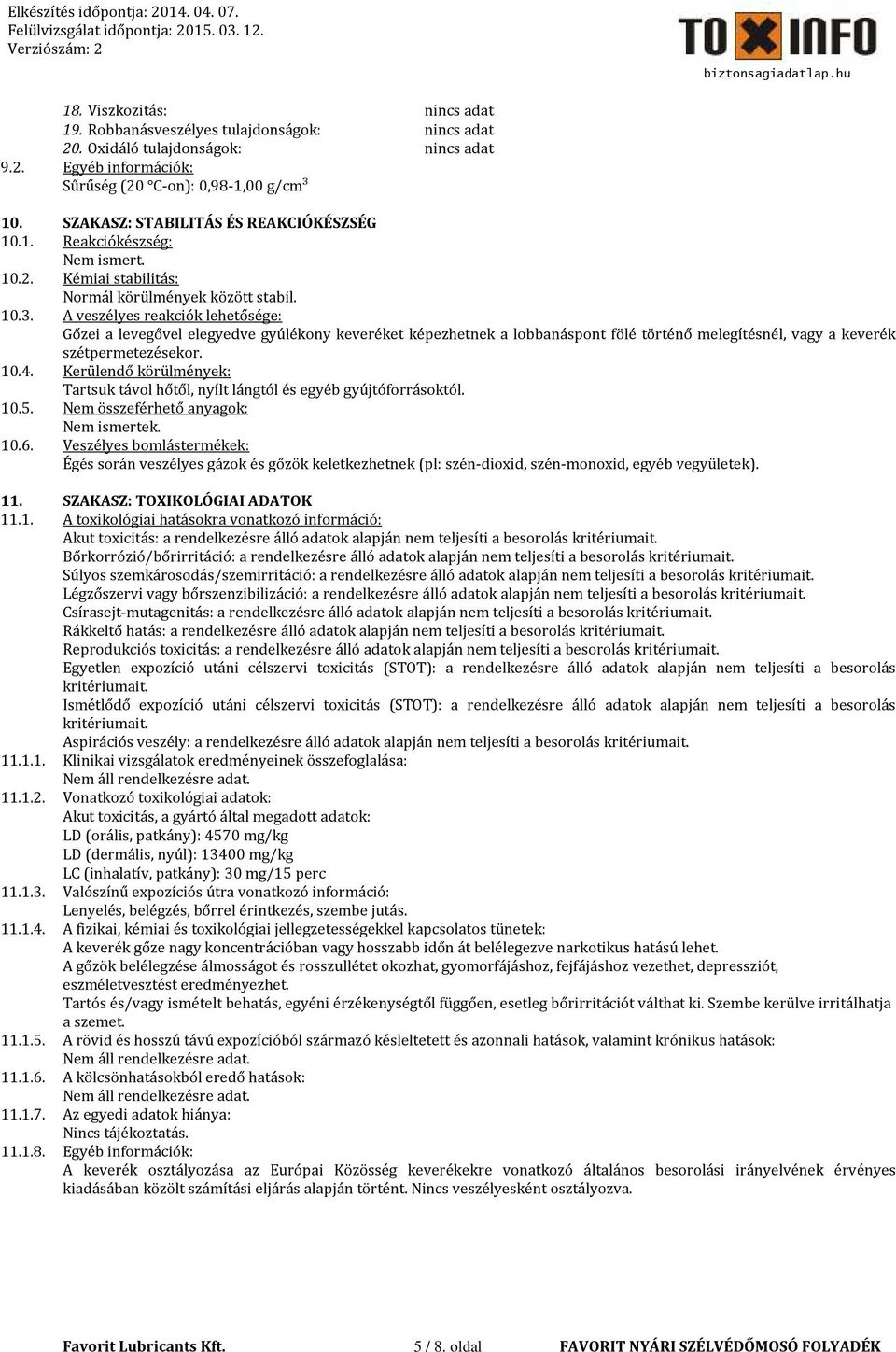A veszélyes reakciók lehetősége: Gőzei a levegővel elegyedve gyúlékony keveréket képezhetnek a lobbanáspont fölé történő melegítésnél, vagy a keverék szétpermetezésekor. 10.4.