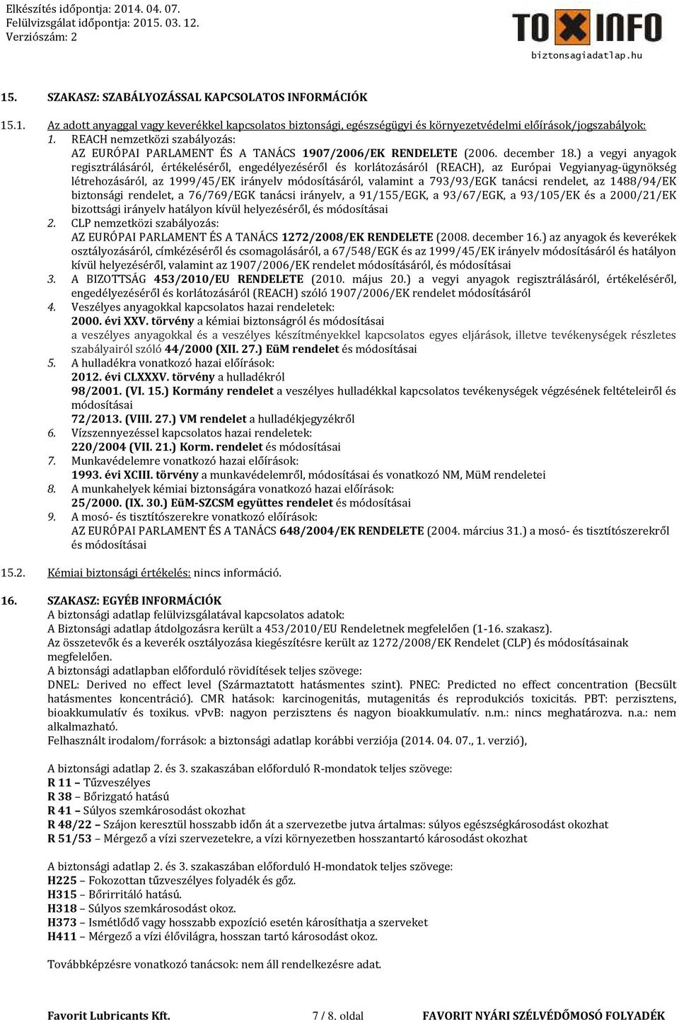 ) a vegyi anyagok regisztrálásáról, értékeléséről, engedélyezéséről és korlátozásáról (REACH), az Európai Vegyianyag-ügynökség létrehozásáról, az 1999/45/EK irányelv módosításáról, valamint a