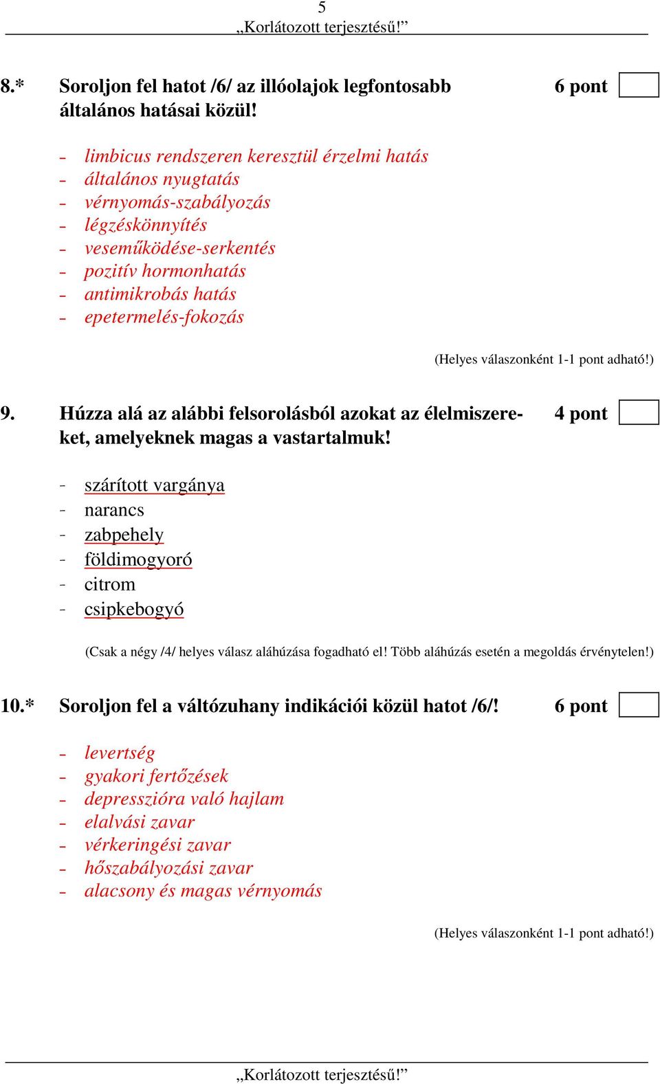 Húzza alá az alábbi felsorolásból azokat az élelmiszere- 4 pont ket, amelyeknek magas a vastartalmuk!