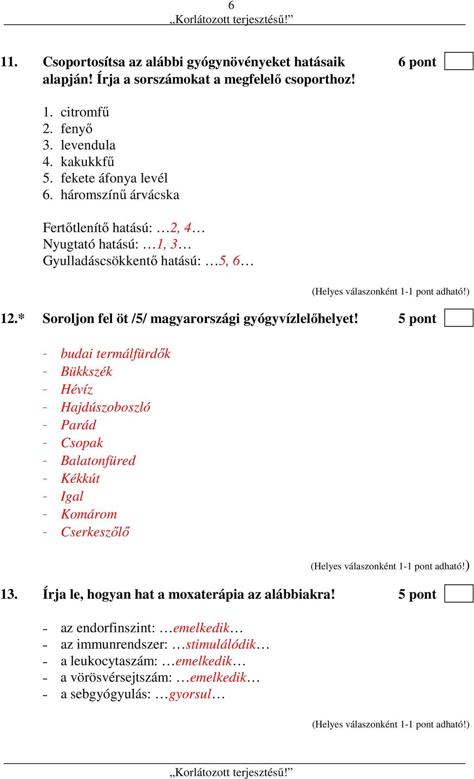 * Soroljon fel öt /5/ magyarországi gyógyvízlelőhelyet!