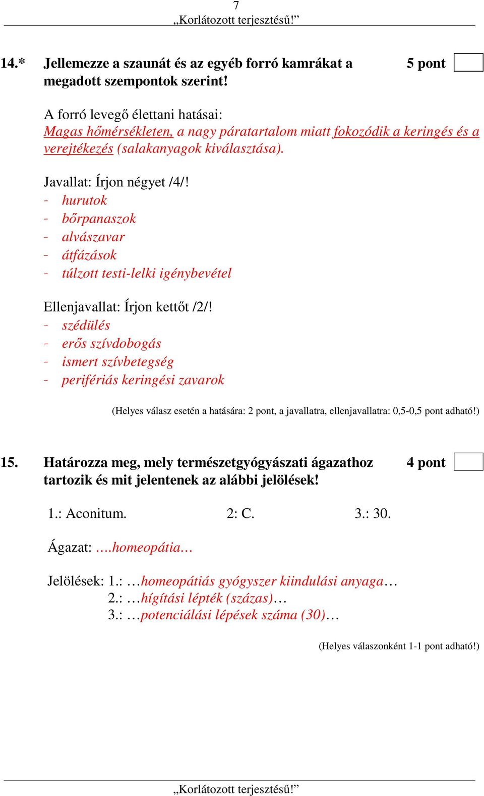 - hurutok - bőrpanaszok - alvászavar - átfázások - túlzott testi-lelki igénybevétel Ellenjavallat: Írjon kettőt /2/!