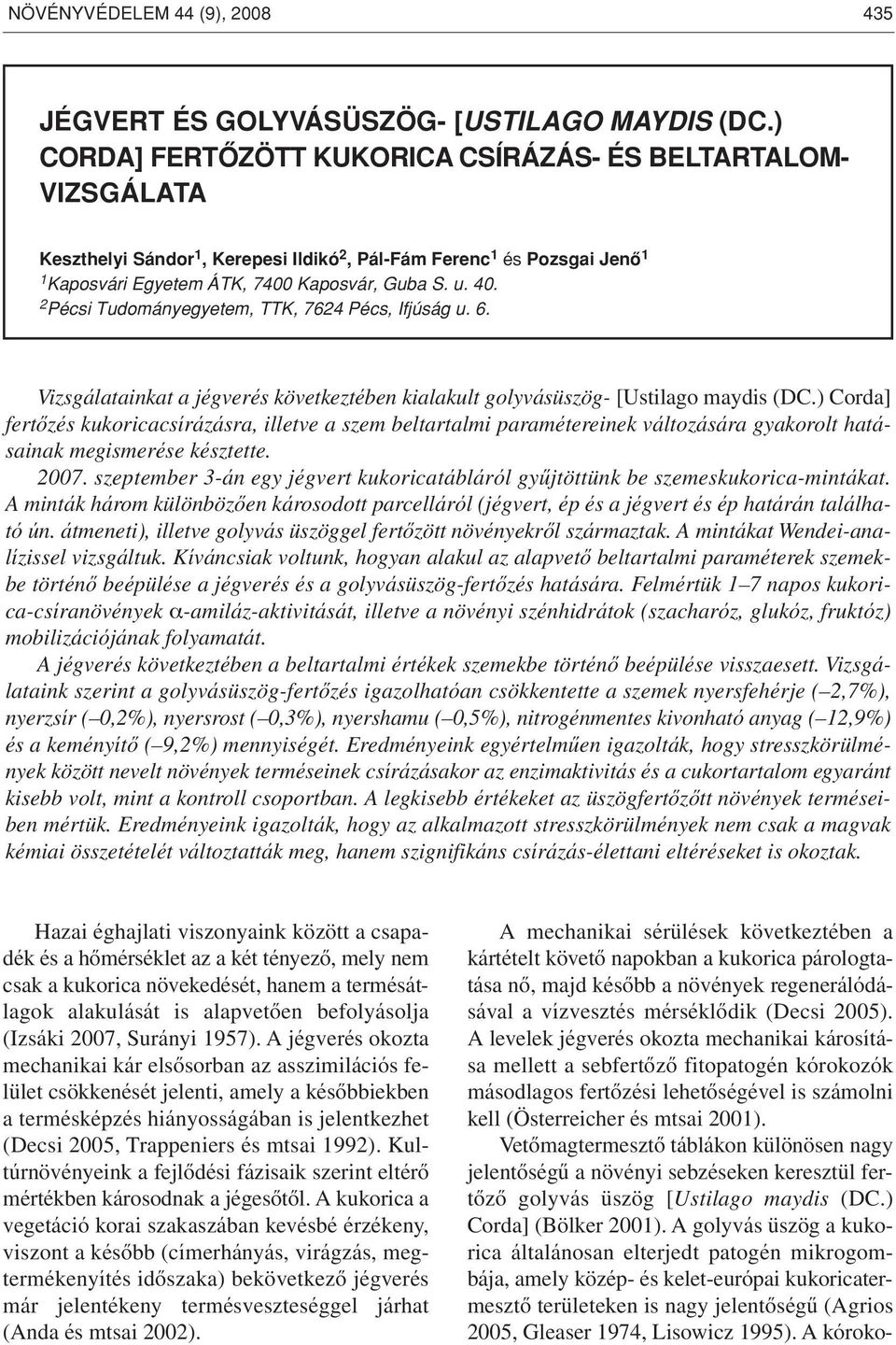 2 Pécsi Tudományegyetem, TTK, 7624 Pécs, Ifjúság u. 6. Vizsgálatainkat a jégverés következtében kialakult golyvásüszög- [Ustilago maydis (DC.